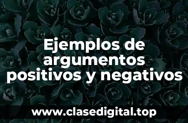 Ejemplos de argumentos positivos y negativos