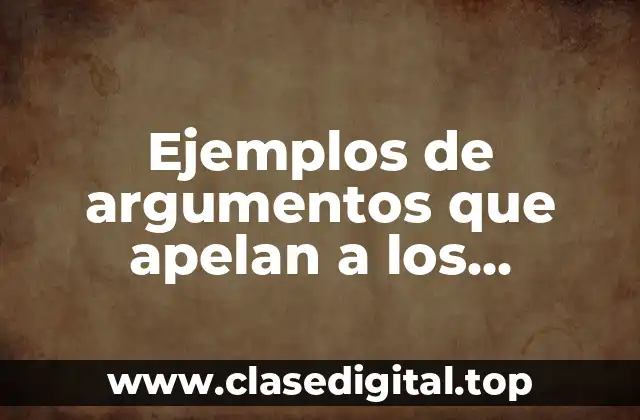 Ejemplos de argumentos que apelan a los sentimientos de una noticia
