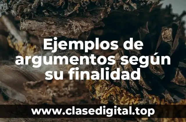 Ejemplos de argumentos según su finalidad