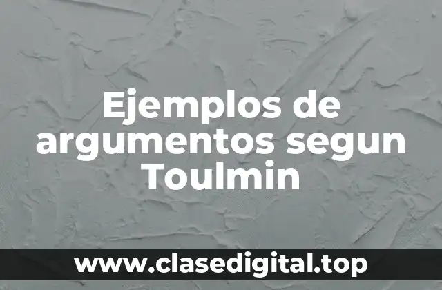 Ejemplos de argumentos segun Toulmin