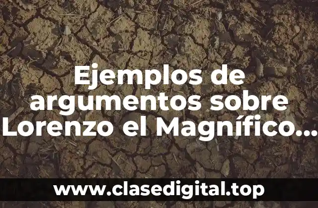 Ejemplos de argumentos sobre Lorenzo el Magnífico y Significado