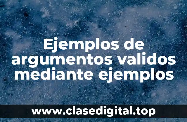 Ejemplos de argumentos validos mediante ejemplos