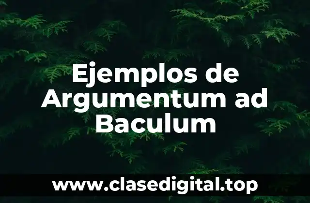 Ejemplos de Argumentum ad Baculum