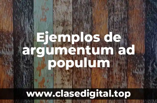 Ejemplos de argumentum ad populum