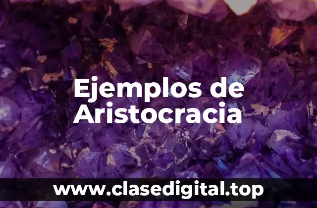 Ejemplos de Aristocracia