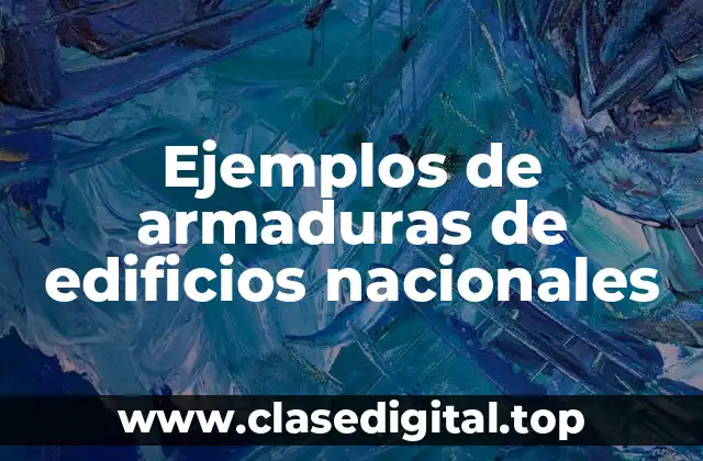 Ejemplos de armaduras de edificios nacionales