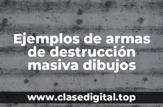 Ejemplos de armas de destrucción masiva dibujos