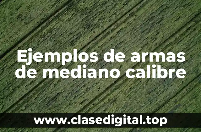 Ejemplos de armas de mediano calibre