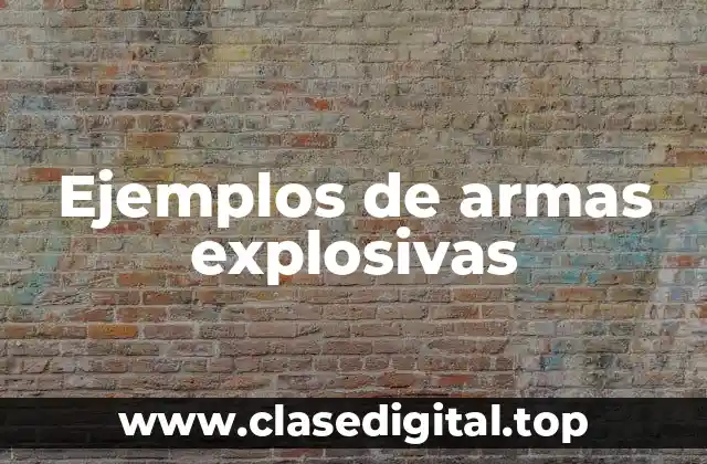 Ejemplos de armas explosivas