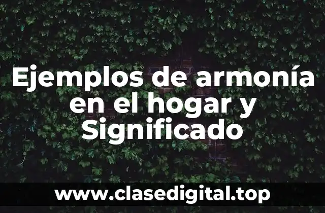 Ejemplos de armonía en el hogar y Significado