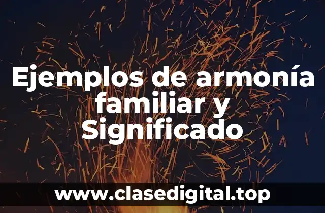 Ejemplos de armonía familiar y Significado