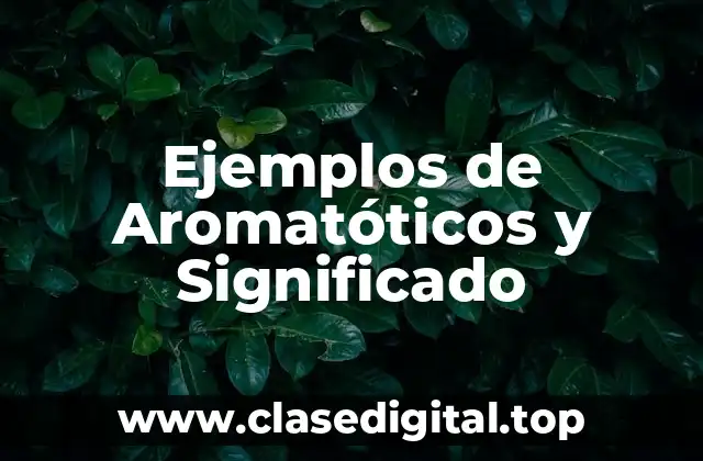 Ejemplos de Aromatóticos y Significado