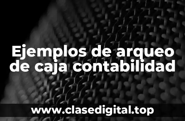 Ejemplos de arqueo de caja contabilidad