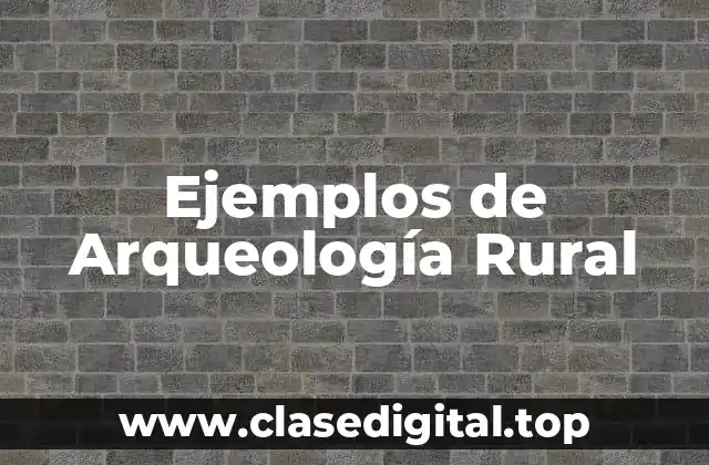 Ejemplos de Arqueología Rural