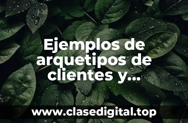 Ejemplos de arquetipos de clientes y Significado