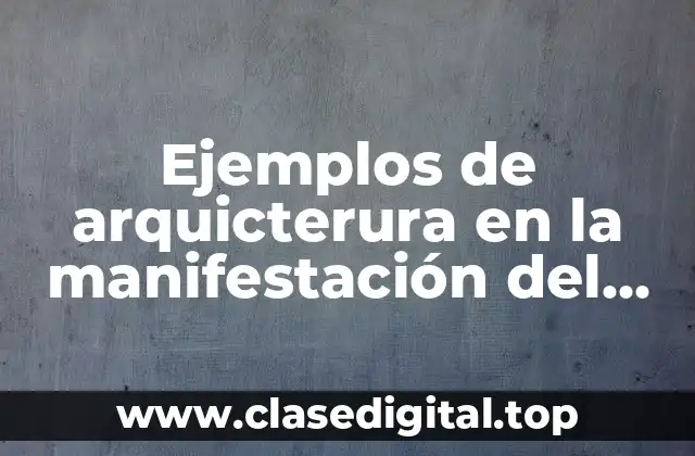 Ejemplos de arquicterura en la manifestación del arte