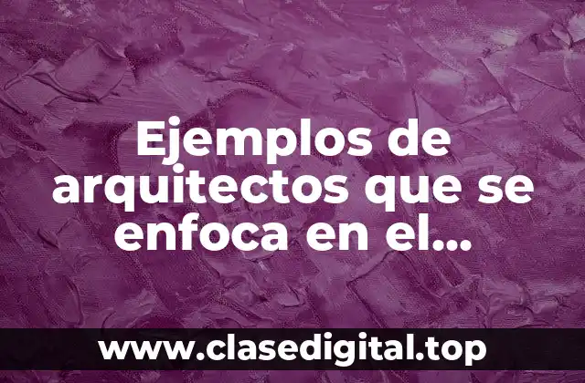 Ejemplos de arquitectos que se enfoca en el pragmática
