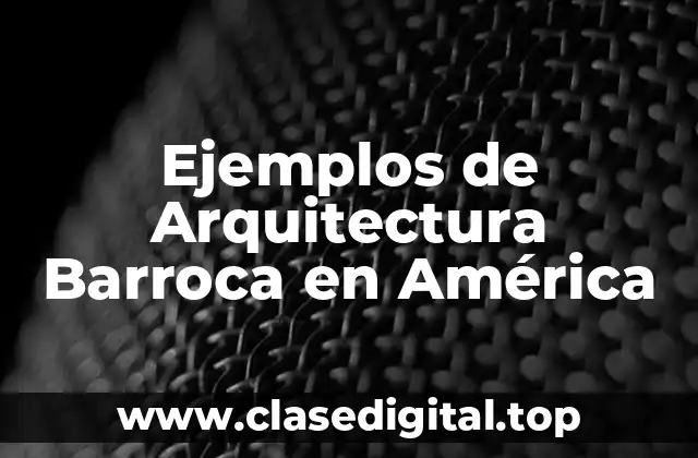 Ejemplos de Arquitectura Barroca en América