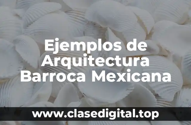 Ejemplos de Arquitectura Barroca Mexicana