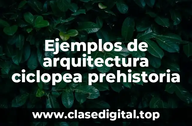 Ejemplos de arquitectura ciclopea prehistoria