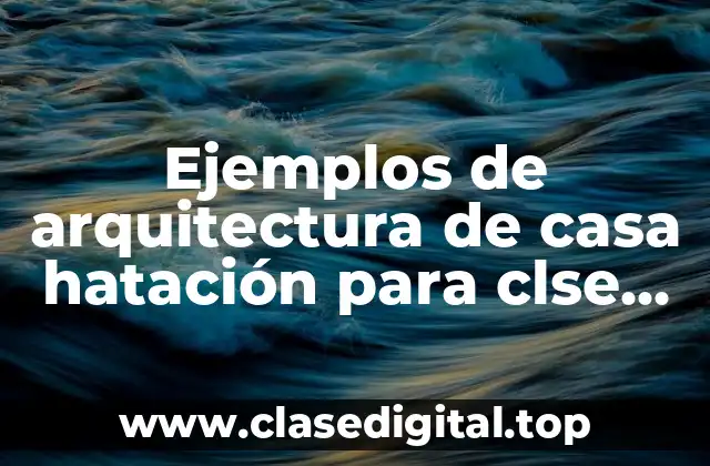 Ejemplos de arquitectura de casa hatación para clse media del arquitecto