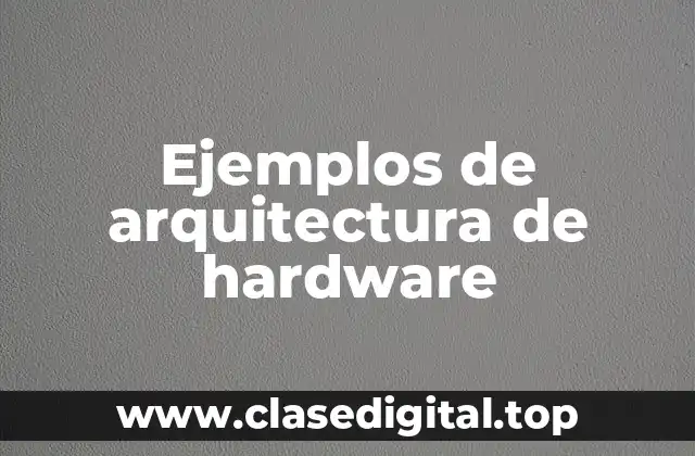 Ejemplos de arquitectura de hardware