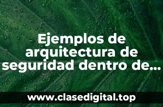 Ejemplos de arquitectura de seguridad dentro de la red