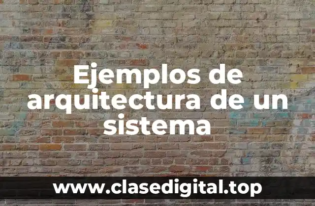 Ejemplos de arquitectura de un sistema