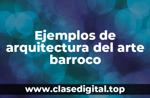 Ejemplos de arquitectura del arte barroco