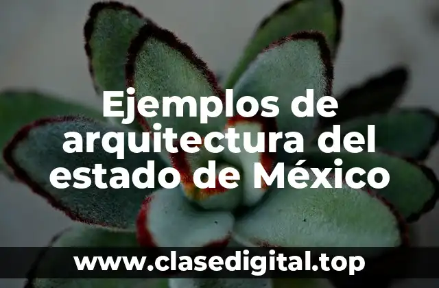 Ejemplos de arquitectura del estado de México