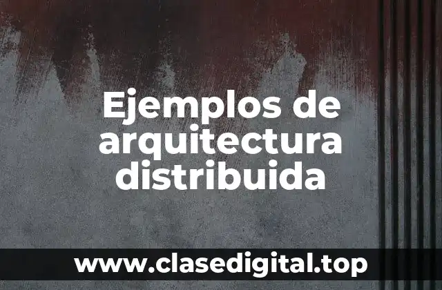 Ejemplos de arquitectura distribuida