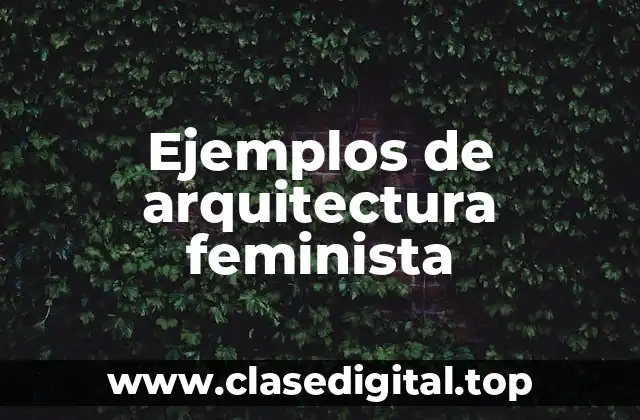 Ejemplos de arquitectura feminista