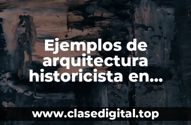Ejemplos de arquitectura historicista en México