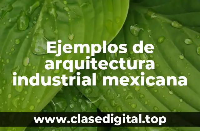 Ejemplos de arquitectura industrial mexicana