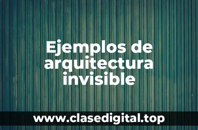 Ejemplos de arquitectura invisible