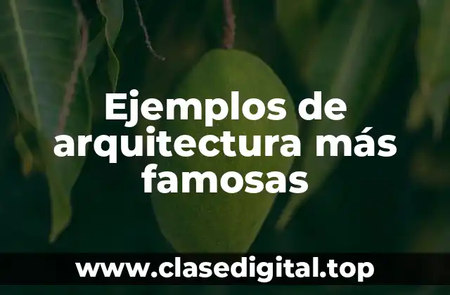 Ejemplos de arquitectura más famosas