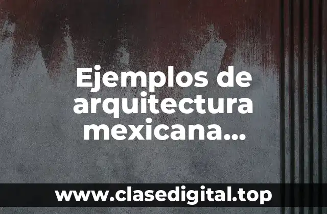 Ejemplos de arquitectura mexicana prehispanica