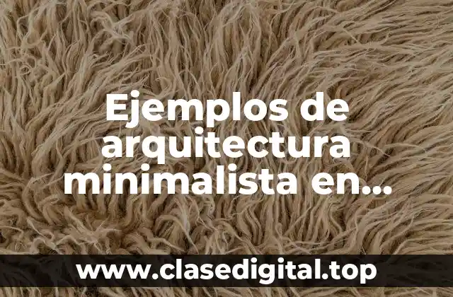 Ejemplos de arquitectura minimalista en México