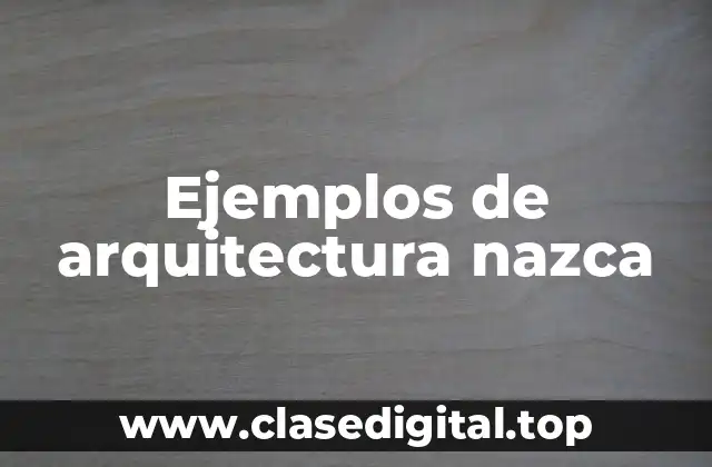 Ejemplos de arquitectura nazca