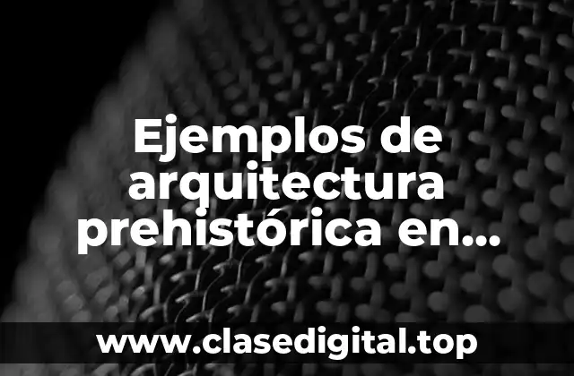 Ejemplos de arquitectura prehistórica en México