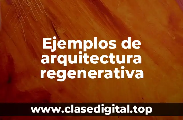 Ejemplos de arquitectura regenerativa