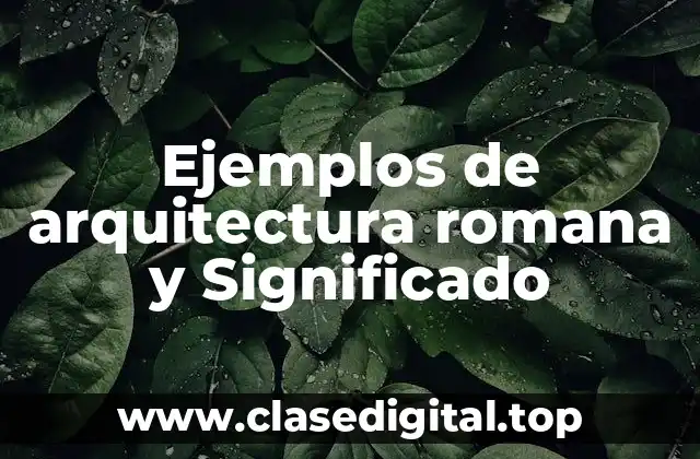 Ejemplos de arquitectura romana