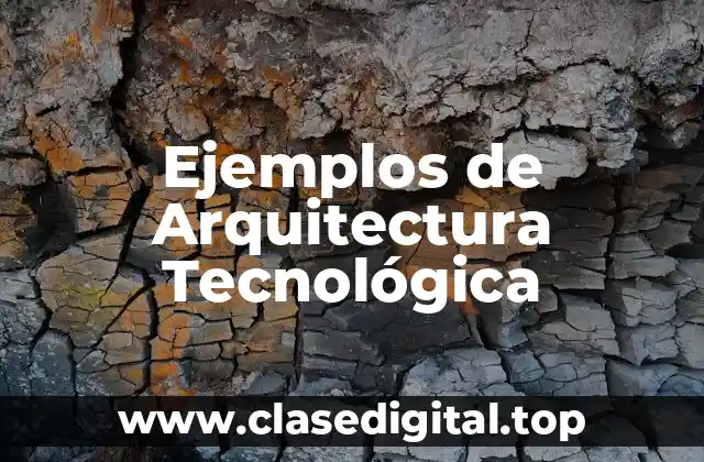Ejemplos de Arquitectura Tecnológica