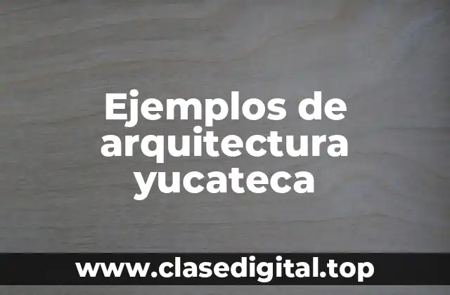 Ejemplos de arquitectura yucateca