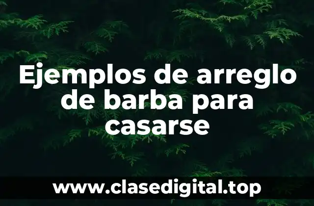 Ejemplos de arreglo de barba para casarse