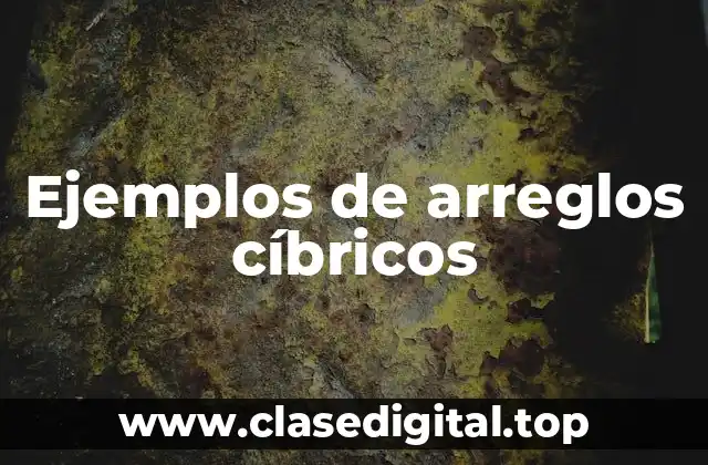 Ejemplos de arreglos cíbricos