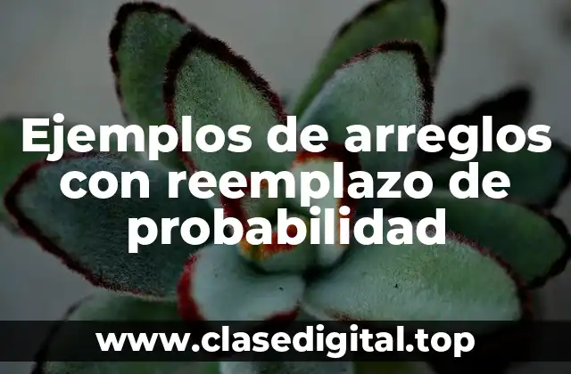 Ejemplos de arreglos con reemplazo de probabilidad