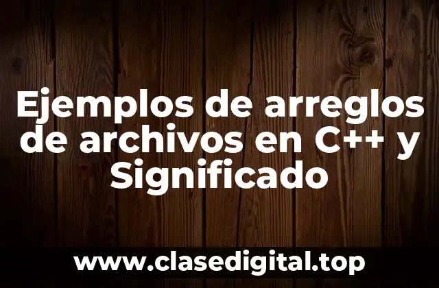 Ejemplos de arreglos de archivos en C++