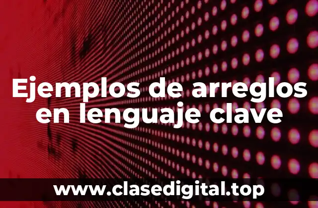 Ejemplos de arreglos en lenguaje clave
