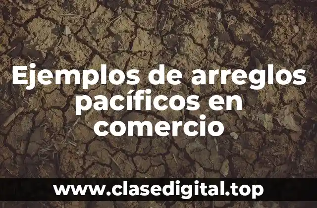 Ejemplos de arreglos pacíficos en comercio